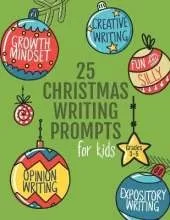 25 Christmas Writing Prompts for Kids: Grades 3-5 Growth Mindset Questions Creative Writing Opinion Writing Expository Writing Narrative Writing