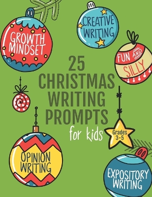 25 Christmas Writing Prompts for Kids: Grades 3-5 Growth Mindset Questions Creative Writing Opinion Writing Expository Writing Narrative Writing