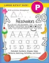 The Preschooler's Workbook: (Ages 4-5) Alphabet, Numbers, Shapes, Sizes, Patterns, Matching, Activities, and More! (Large 8.5"x11" Size)