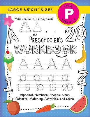 The Preschooler's Workbook: (Ages 4-5) Alphabet, Numbers, Shapes, Sizes, Patterns, Matching, Activities, and More! (Large 8.5"x11" Size)