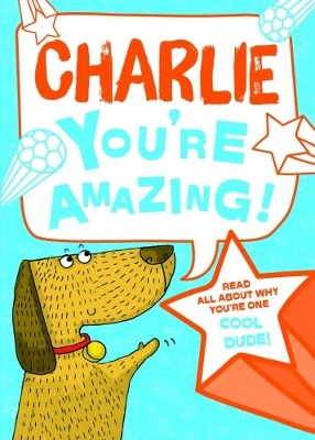 Charlie - You're Amazing!: Read All About Why You're One Cool Dude!