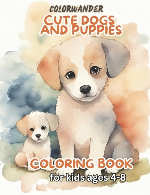 Cute Dogs and Puppies Coloring Book for Kids Ages 4-8: Adorable cartoon pets coloring pages for girls or boys who love animals and animal world Nice Illustrations of 48 dogs to Color, Learn, and Relax. Ideal for Children Who care for dogs