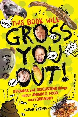 This Book Will Gross You Out: Strange and Disgusting Things About Animals, Food, and Your Body