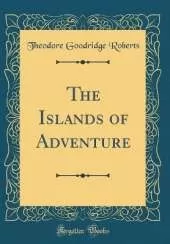 The Islands of Adventure (Classic Reprint)
