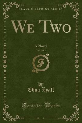 We Two, Vol. 1 of 3: A Novel (Classic Reprint)