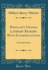 Wheeler's Graded Literary Readers With Interpretations: A Fourth Reader (Classic Reprint)