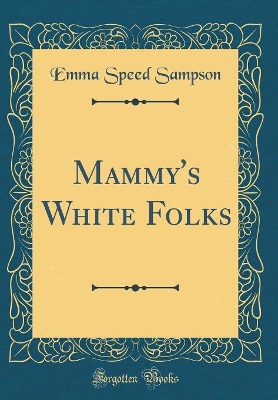 Mammy's White Folks (Classic Reprint)