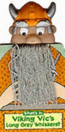 What's in Viking Vic's Long Grey Whiskers?