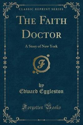 The Faith Doctor: A Story of New York (Classic Reprint)