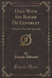 Days With Sir Roger De Coverley: A Reprint From the Spectator (Classic Reprint)