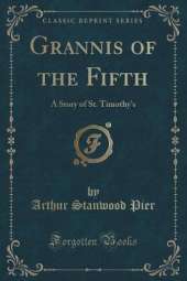 Grannis of the Fifth: A Story of St. Timothy's (Classic Reprint)