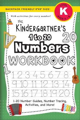 The Kindergartner's 1 to 20 Numbers Workbook: (Ages 5-6) 1-20 Number Guides, Number Tracing, Activities, and More! (Backpack Friendly 6"x9" Size)