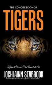 The Concise Book of Tigers: A Guide to Nature's Most Remarkable Cats