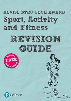 Pearson REVISE BTEC Tech Award Sport, Activity and Fitness Revision Guide inc online edition - 2023 and 2024 exams and assessments