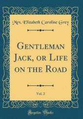 Gentleman Jack, or Life on the Road, Vol. 2 (Classic Reprint)