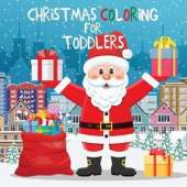 Christmas Coloring for Toddlers: Coloring Books for Kids Ages 2-4, 4-8
