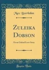 Zuleika Dobson: Or an Oxford Love Story (Classic Reprint)