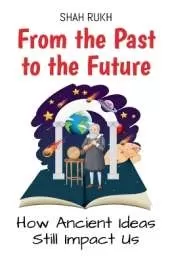 From the Past to the Future: How Ancient Ideas Still Impact Us