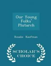 Our Young Folks' Plutarch - Scholar's Choice Edition