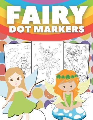 Fairy Dot Markers: Activity Book for Kids and Toddlers, Easy Guided BIG DOTS, Gift For Girls Ages 1-3, 2-4, 3-5, Do a dot page a day