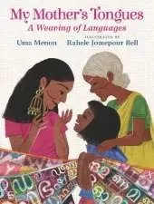 My Mother's Tongues: A Weaving of Languages: A lyrical love letter celebrating immigrant multilingualism and mixed cultural identities