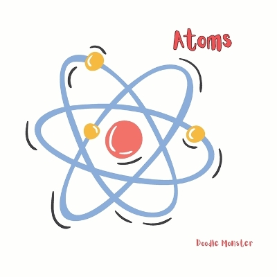Atoms: Simple Science Facts for Kids - 4 to 6 years
