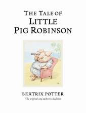 The Tale of Little Pig Robinson: The original and authorized edition