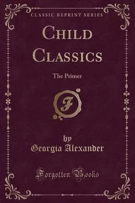 Child Classics: The Primer (Classic Reprint)