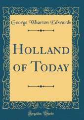 Holland of Today (Classic Reprint)