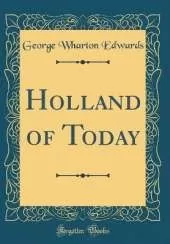 Holland of Today (Classic Reprint)