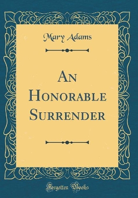 An Honorable Surrender (Classic Reprint)