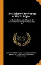 The Zoology of the Voyage of H.M.S. Sulphur: Under the Command of Captain Sir Edward Belcher During the Years 1836-42