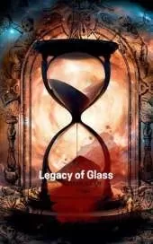 Legacy of Glass: Epilogue of Time