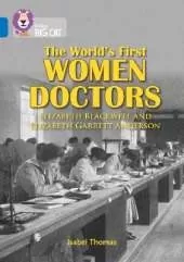 The World’s First Women Doctors: Elizabeth Blackwell and Elizabeth Garrett Anderson: Band 16/Sapphire