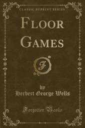 Floor Games (Classic Reprint)