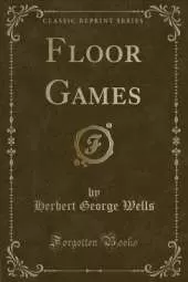 Floor Games (Classic Reprint)