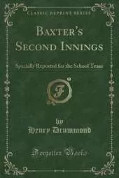 Baxter's Second Innings: Specially Reported for the School Team (Classic Reprint)