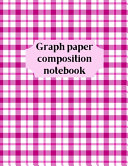 Graph Paper Composition Notebook: Grid Paper Notebook, Quad Ruled, Grid Composition Notebook for Math and Science Students