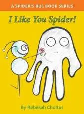 I Like you Spider!: A Spider's Bug Book Series