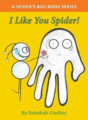 I Like you Spider!: A Spider's Bug Book Series