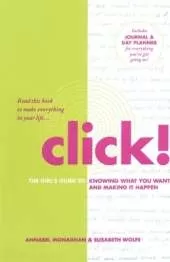 Click!: The Girl's Guide to Knowing What You Want and Making It Happen