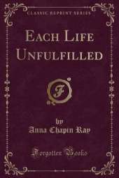 Each Life Unfulfilled (Classic Reprint)