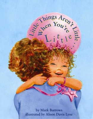 Little Things Aren't Little . . . When You're Little