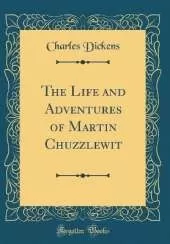 The Life and Adventures of Martin Chuzzlewit (Classic Reprint)
