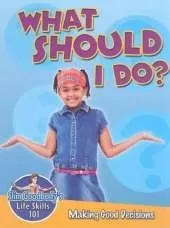 What Should I Do?: Making Good Decisions