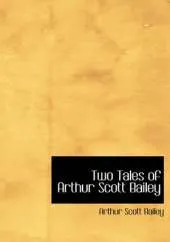 Two Tales of Arthur Scott Bailey
