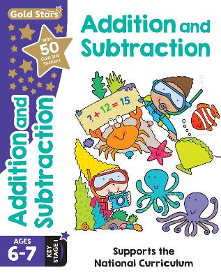 Gold Stars Addition and Subtraction Ages 6-7 Key Stage 1: Supports the National Curriculum