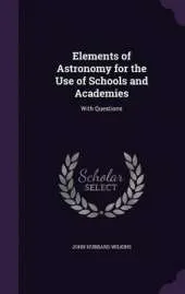 Elements of Astronomy for the Use of Schools and Academies: With Questions