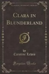 Clara in Blunderland (Classic Reprint)