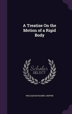 A Treatise On the Motion of a Rigid Body